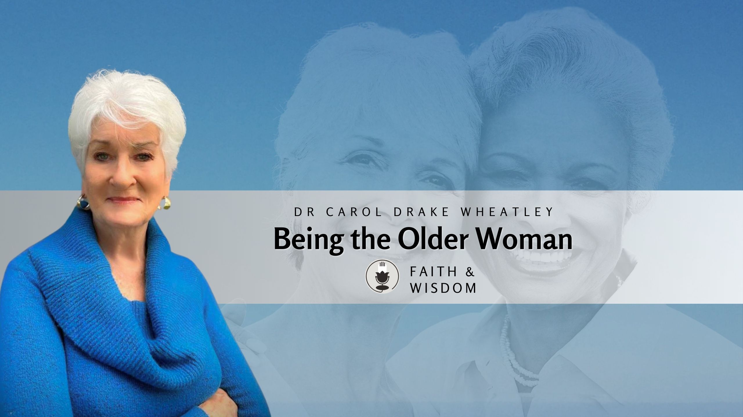 Being the Older Woman: A Guide to Thriving in Later Life with Dr. Carol Wheatley